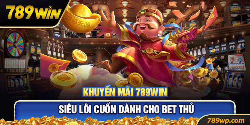 Khuyến mãi 789win siêu lôi cuốn dành cho bet thủ