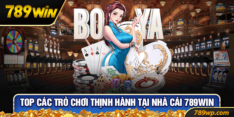 Top các trò chơi thịnh hành tại nhà cái 789win