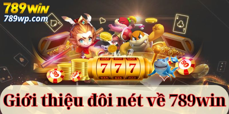 Giới thiệu đôi nét về 789win